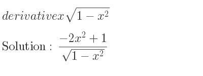The derivative of xsqrt(1-x^2) is (-2x^2+1)/(sqrt(1-x^2))